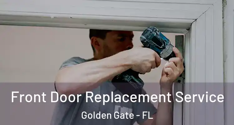  Front Door Replacement Service Golden Gate - FL