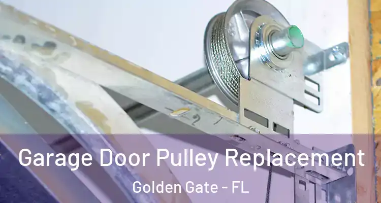  Garage Door Pulley Replacement Golden Gate - FL