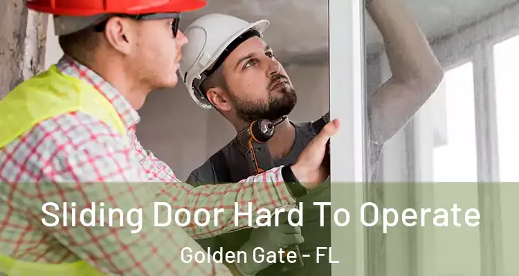  Sliding Door Hard To Operate Golden Gate - FL