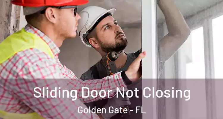  Sliding Door Not Closing Golden Gate - FL