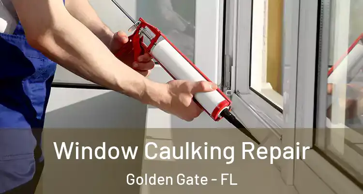  Window Caulking Repair Golden Gate - FL