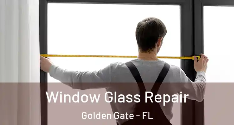  Window Glass Repair Golden Gate - FL